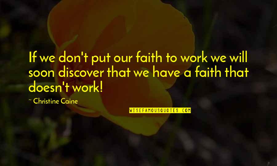 Touchards Marine Quotes By Christine Caine: If we don't put our faith to work