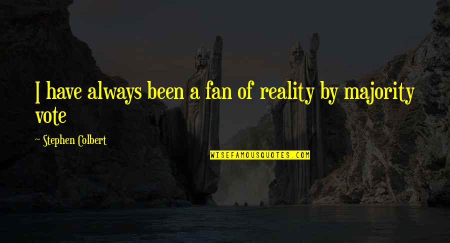 Touchdowns And Tutus Quotes By Stephen Colbert: I have always been a fan of reality Touchdowns And Tutus Quotes By Stephen Colbert: I have always been a fan of reality