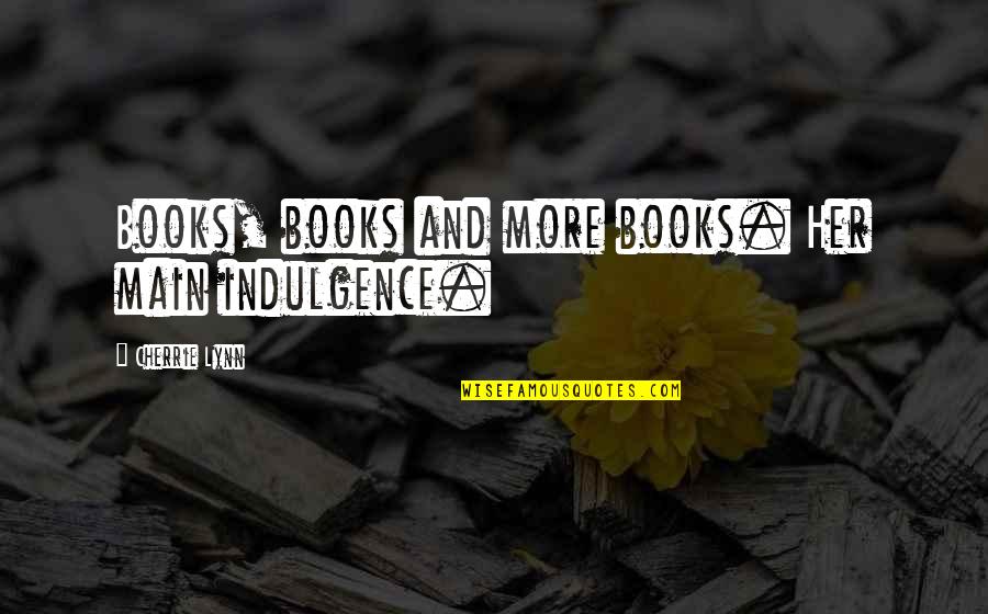 Touche Amore Quotes By Cherrie Lynn: Books, books and more books. Her main indulgence. Touche Amore Quotes By Cherrie Lynn: Books, books and more books. Her main indulgence.