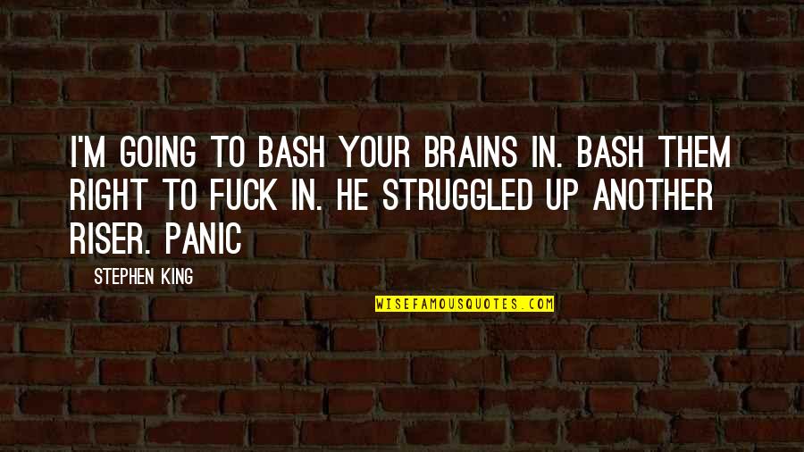 Touche Amore Quotes By Stephen King: I'm going to bash your brains in. Bash Touche Amore Quotes By Stephen King: I'm going to bash your brains in. Bash