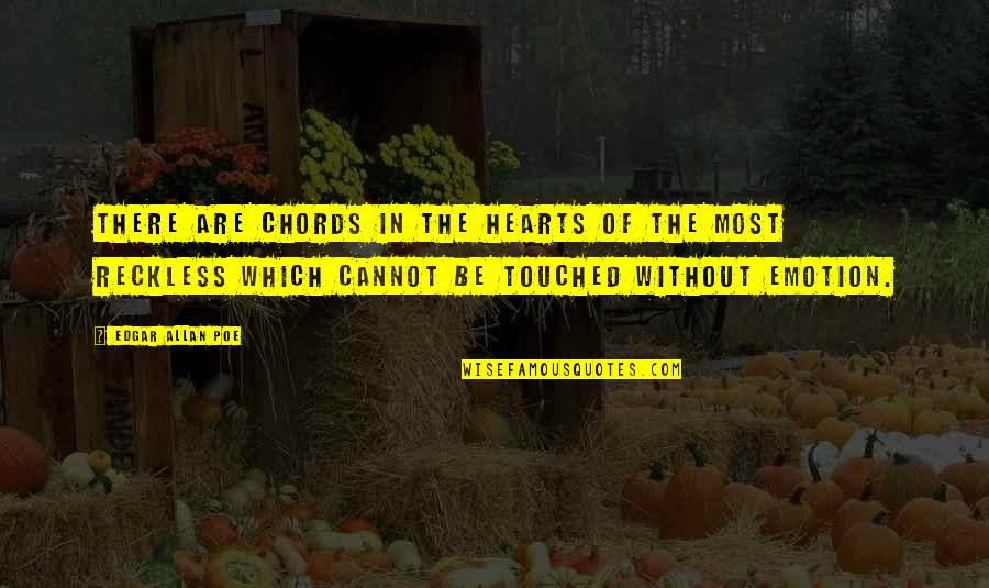 Touched Our Hearts Quotes By Edgar Allan Poe: There are chords in the hearts of the Touched Our Hearts Quotes By Edgar Allan Poe: There are chords in the hearts of the