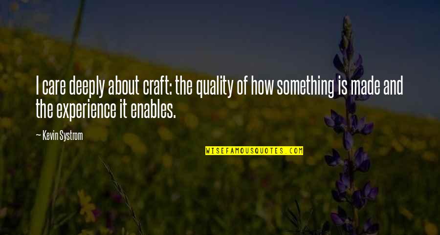 Touched Our Hearts Quotes By Kevin Systrom: I care deeply about craft: the quality of Touched Our Hearts Quotes By Kevin Systrom: I care deeply about craft: the quality of