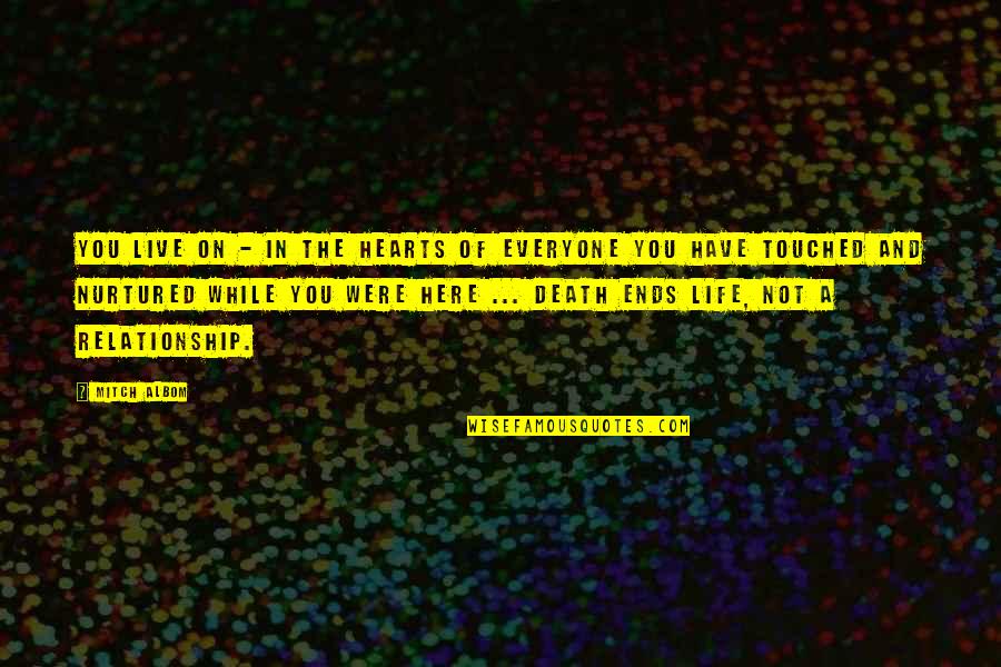 Touched Our Hearts Quotes By Mitch Albom: You live on - in the hearts of Touched Our Hearts Quotes By Mitch Albom: You live on - in the hearts of
