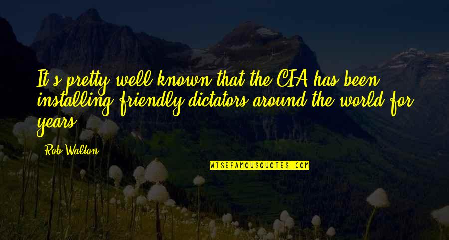 Touched Our Hearts Quotes By Rob Walton: It's pretty well known that the CIA has Touched Our Hearts Quotes By Rob Walton: It's pretty well known that the CIA has