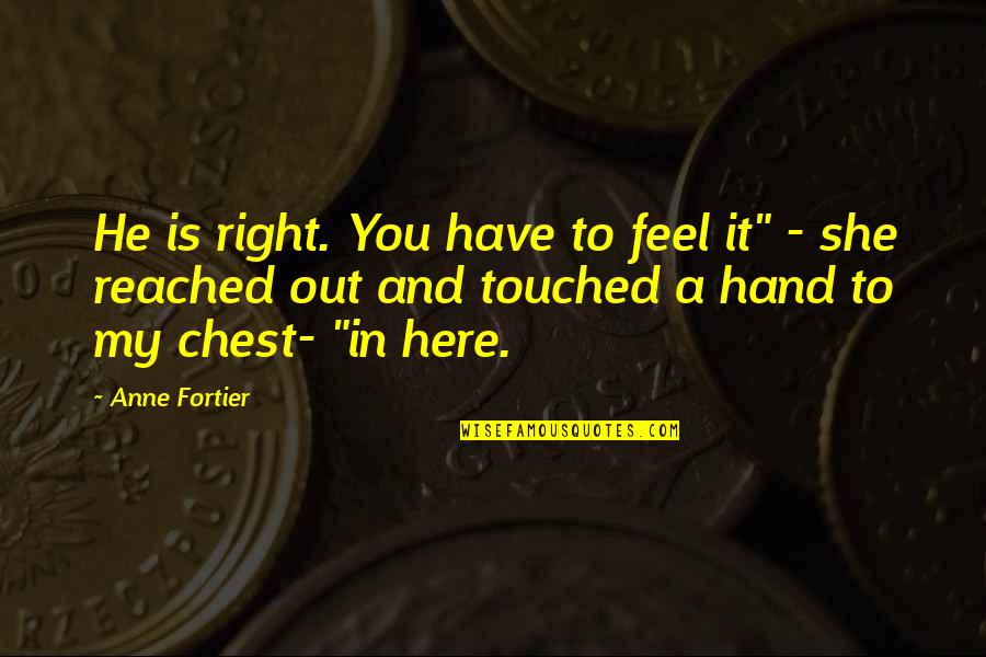 Touched Out Quotes By Anne Fortier: He is right. You have to feel it"