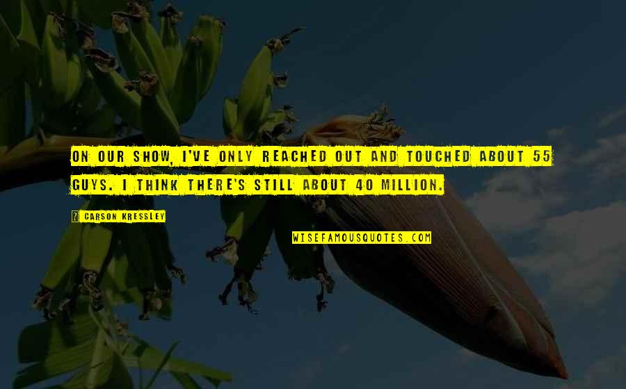 Touched Out Quotes By Carson Kressley: On our show, I've only reached out and