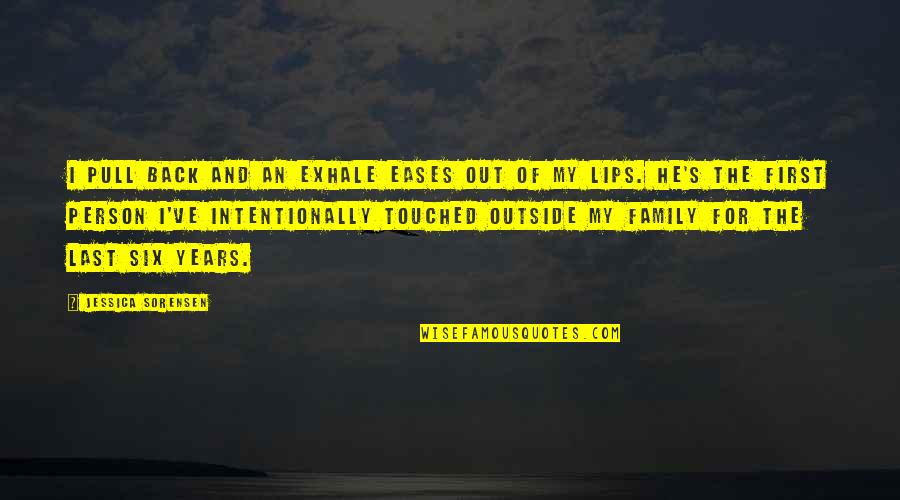Touched Out Quotes By Jessica Sorensen: I pull back and an exhale eases out