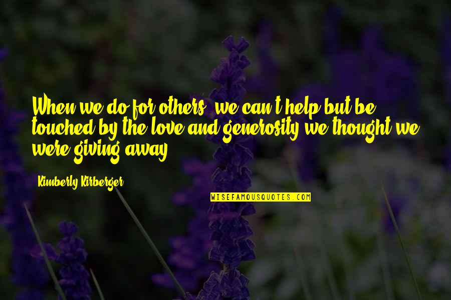 Touched Out Quotes By Kimberly Kirberger: When we do for others, we can't help