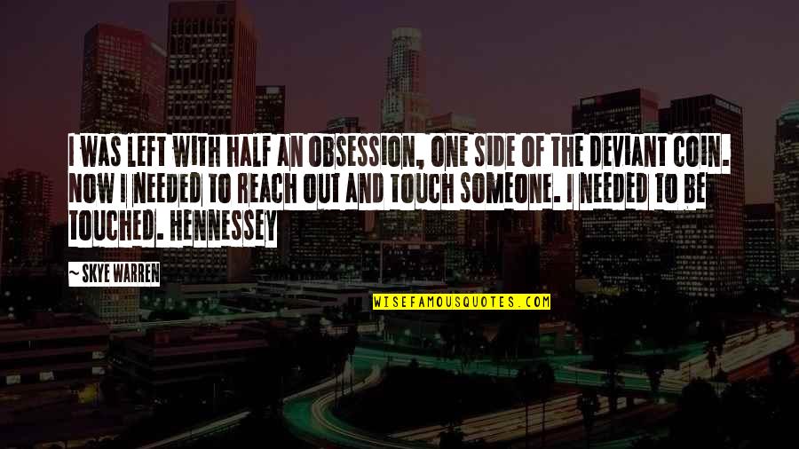 Touched Out Quotes By Skye Warren: I was left with half an obsession, one