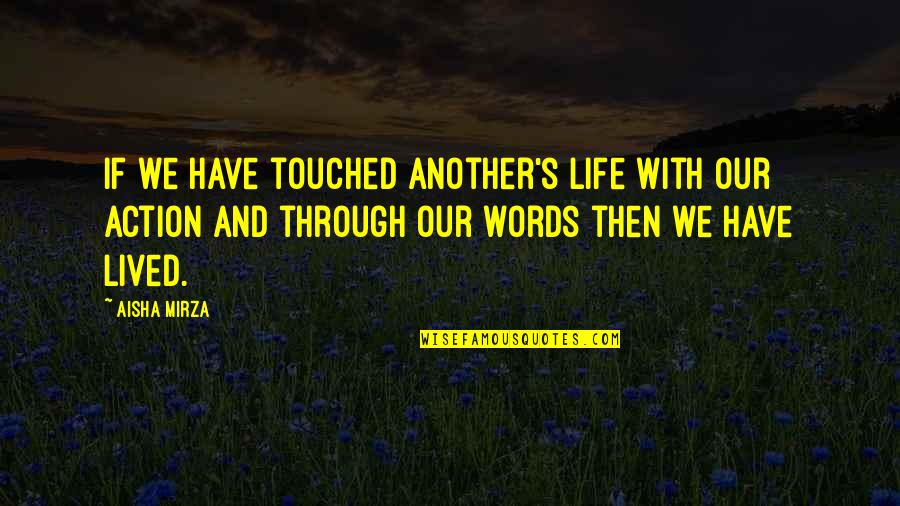 Touched Quotes Quotes By Aisha Mirza: If we have touched another's life with our