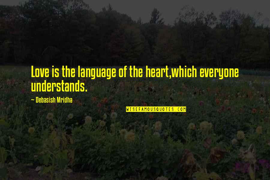Touched With Fire Book Quotes By Debasish Mridha: Love is the language of the heart,which everyone Touched With Fire Book Quotes By Debasish Mridha: Love is the language of the heart,which everyone