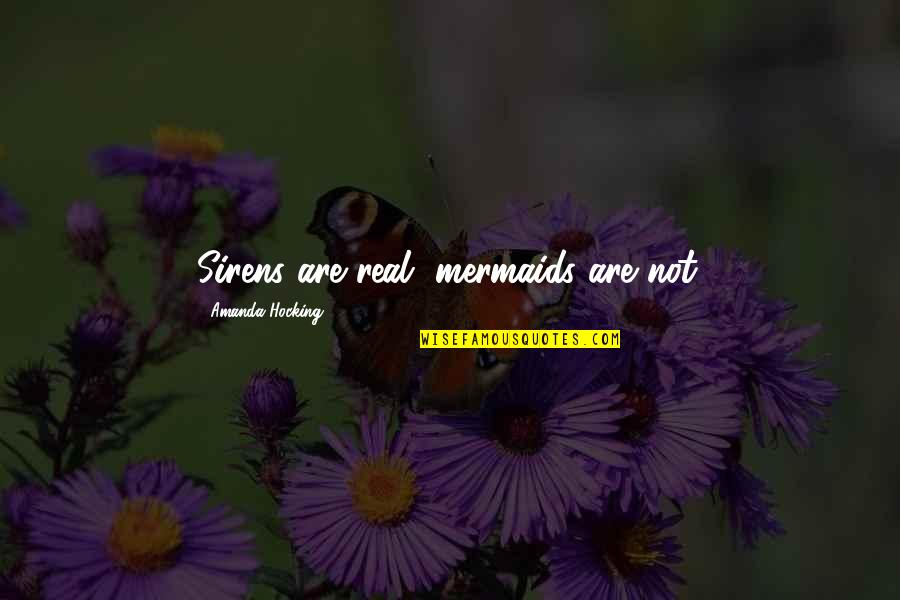 Touched With Fire Movie Quotes By Amanda Hocking: Sirens are real, mermaids are not. Touched With Fire Movie Quotes By Amanda Hocking: Sirens are real, mermaids are not.