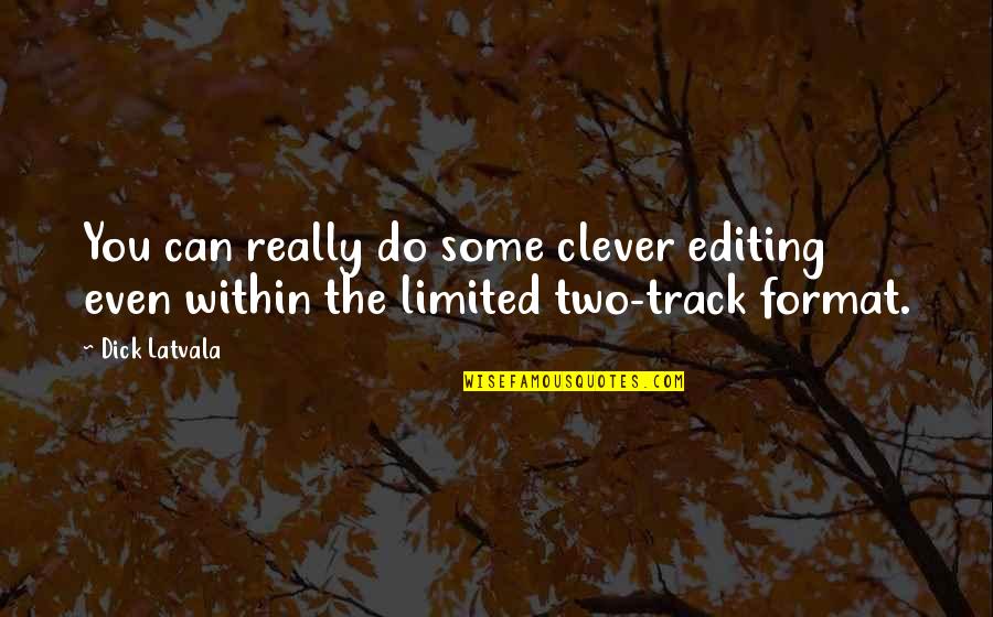 Toucher Du Quotes By Dick Latvala: You can really do some clever editing even