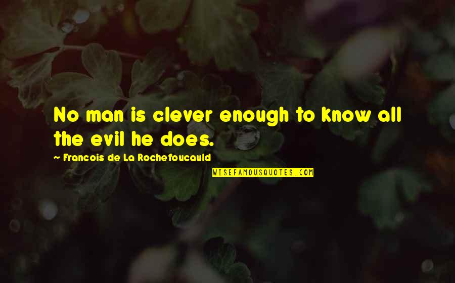 Toucher Synonyme Quotes By Francois De La Rochefoucauld: No man is clever enough to know all Toucher Synonyme Quotes By Francois De La Rochefoucauld: No man is clever enough to know all