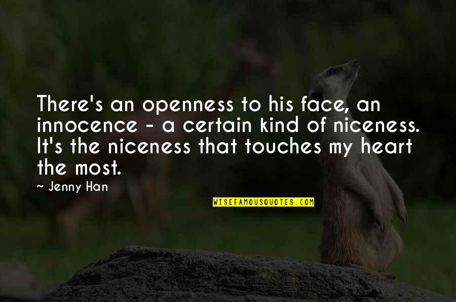 Touches My Heart Quotes By Jenny Han: There's an openness to his face, an innocence