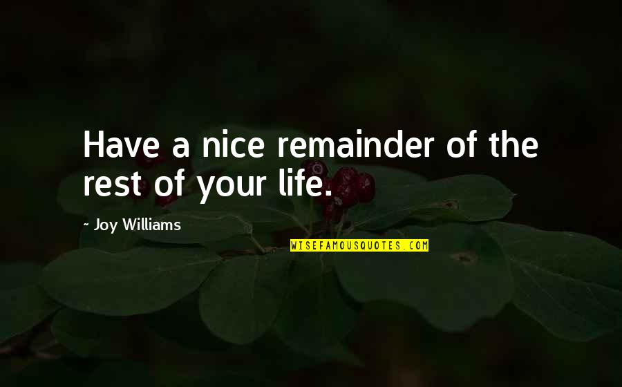 Touches Overland Quotes By Joy Williams: Have a nice remainder of the rest of Touches Overland Quotes By Joy Williams: Have a nice remainder of the rest of
