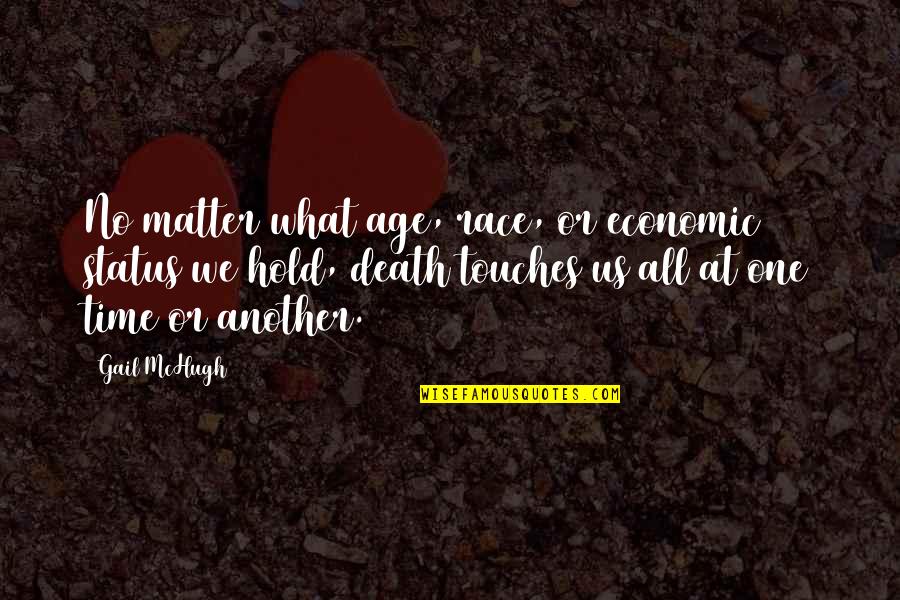 Touches Quotes By Gail McHugh: No matter what age, race, or economic status