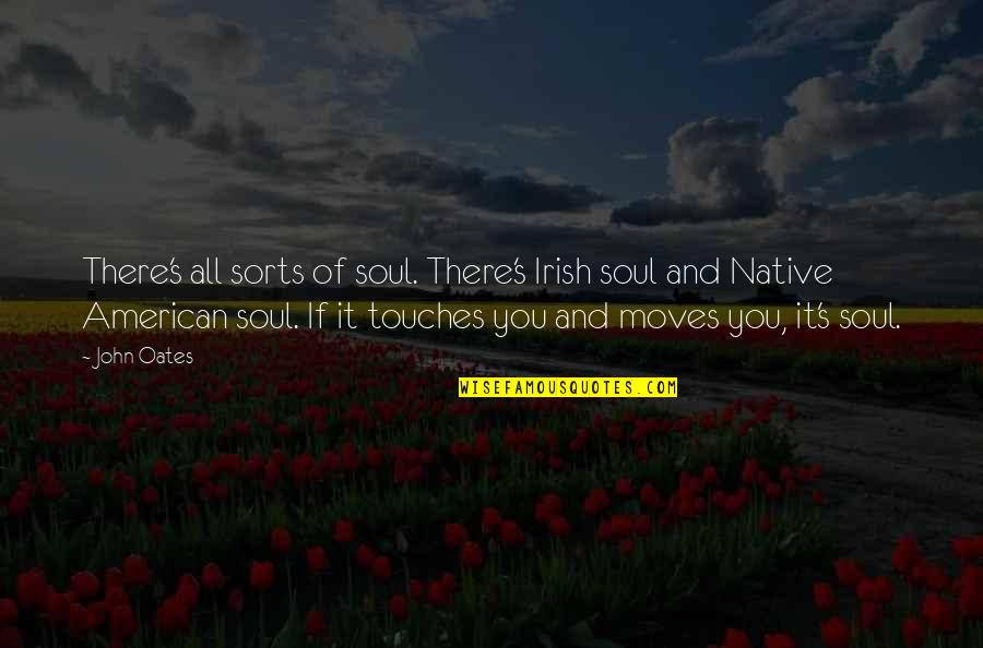 Touches Quotes By John Oates: There's all sorts of soul. There's Irish soul