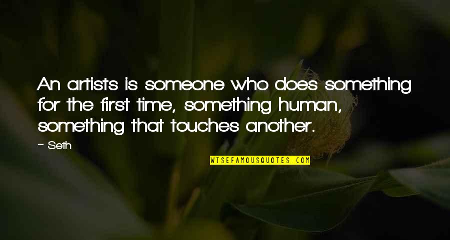 Touches Quotes By Seth: An artists is someone who does something for