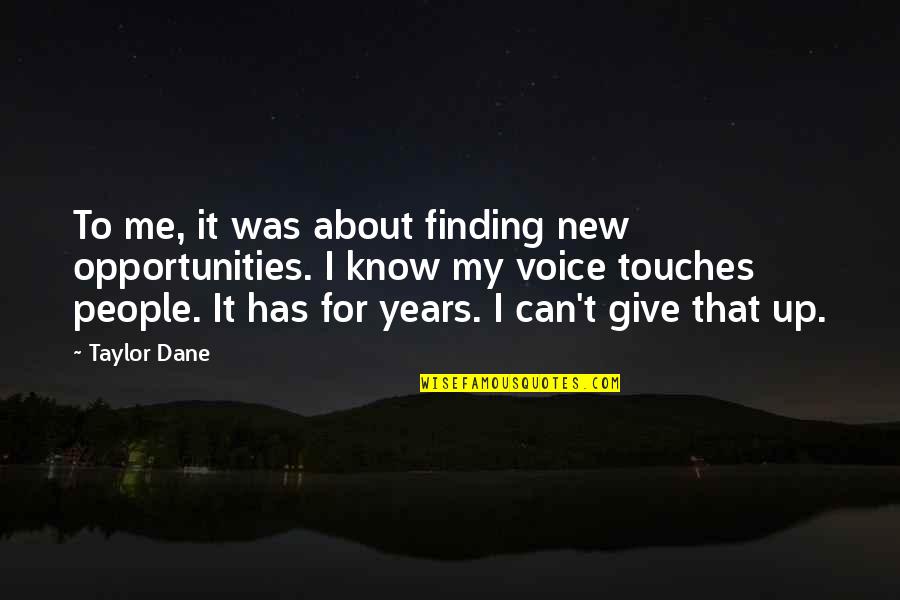 Touches Quotes By Taylor Dane: To me, it was about finding new opportunities.