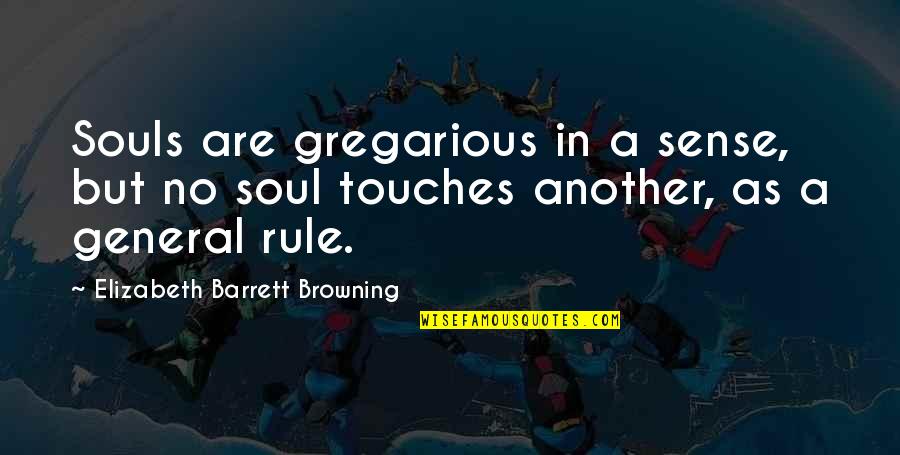 Touches Soul Quotes By Elizabeth Barrett Browning: Souls are gregarious in a sense, but no