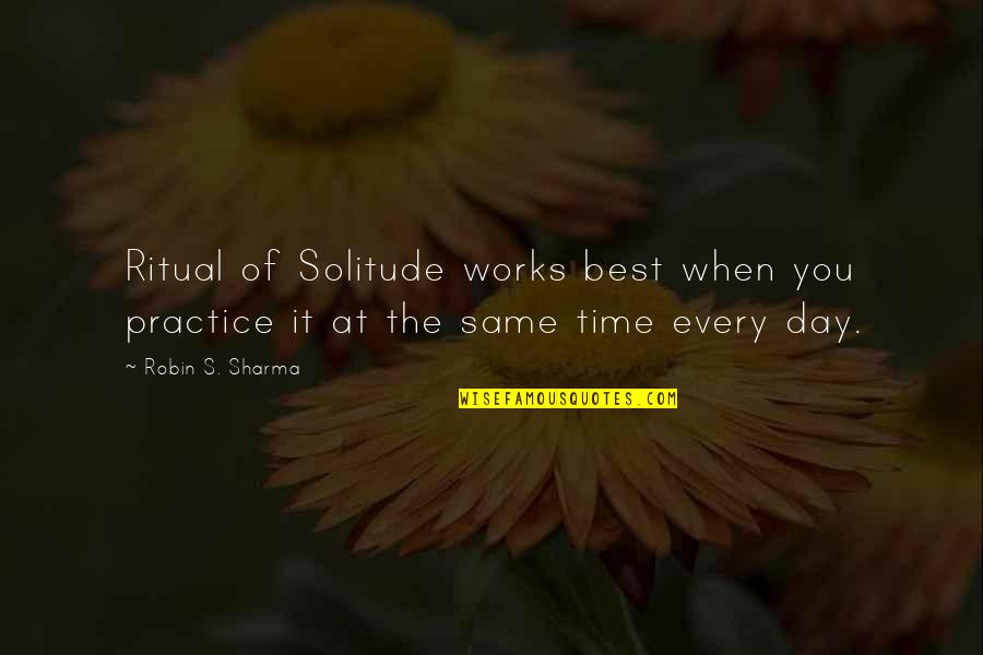 Touchier Whip Quotes By Robin S. Sharma: Ritual of Solitude works best when you practice