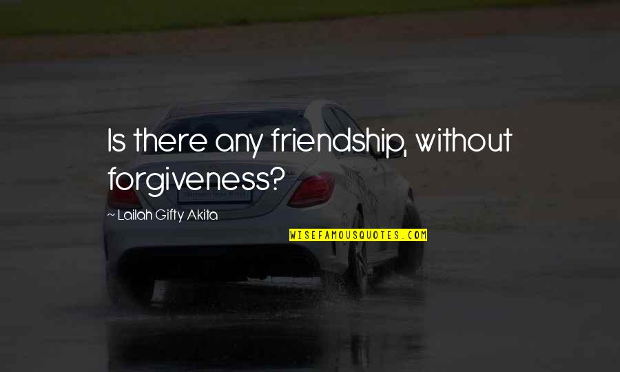 Touchin Quotes By Lailah Gifty Akita: Is there any friendship, without forgiveness?