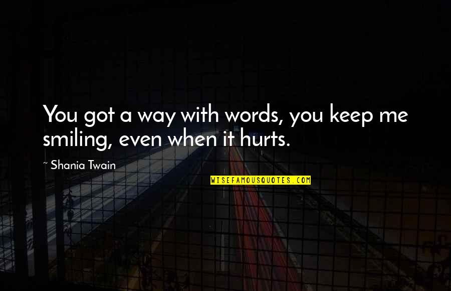 Touchin Quotes By Shania Twain: You got a way with words, you keep