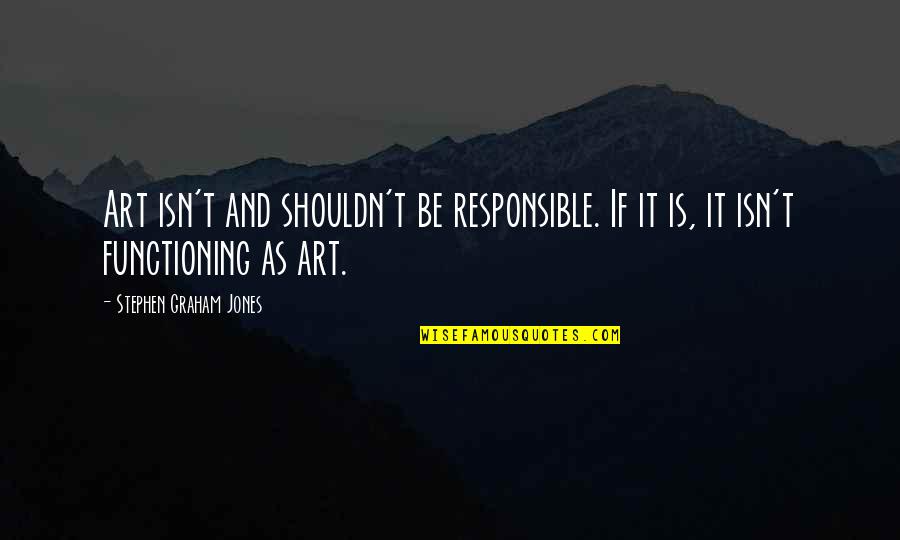 Touchiness Crossword Quotes By Stephen Graham Jones: Art isn't and shouldn't be responsible. If it