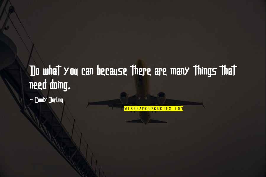 Touchiness Quotes By Candy Darling: Do what you can because there are many