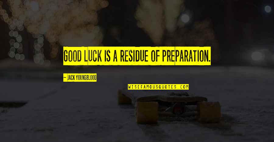 Touching A Child's Life Quotes By Jack Youngblood: Good luck is a residue of preparation. Touching A Child's Life Quotes By Jack Youngblood: Good luck is a residue of preparation.