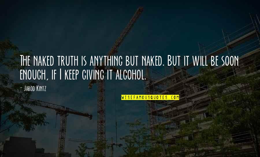 Touching A Child's Life Quotes By Jarod Kintz: The naked truth is anything but naked. But Touching A Child's Life Quotes By Jarod Kintz: The naked truth is anything but naked. But