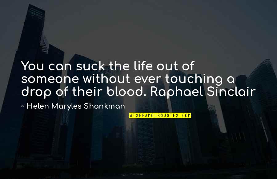Touching A Life Quotes By Helen Maryles Shankman: You can suck the life out of someone