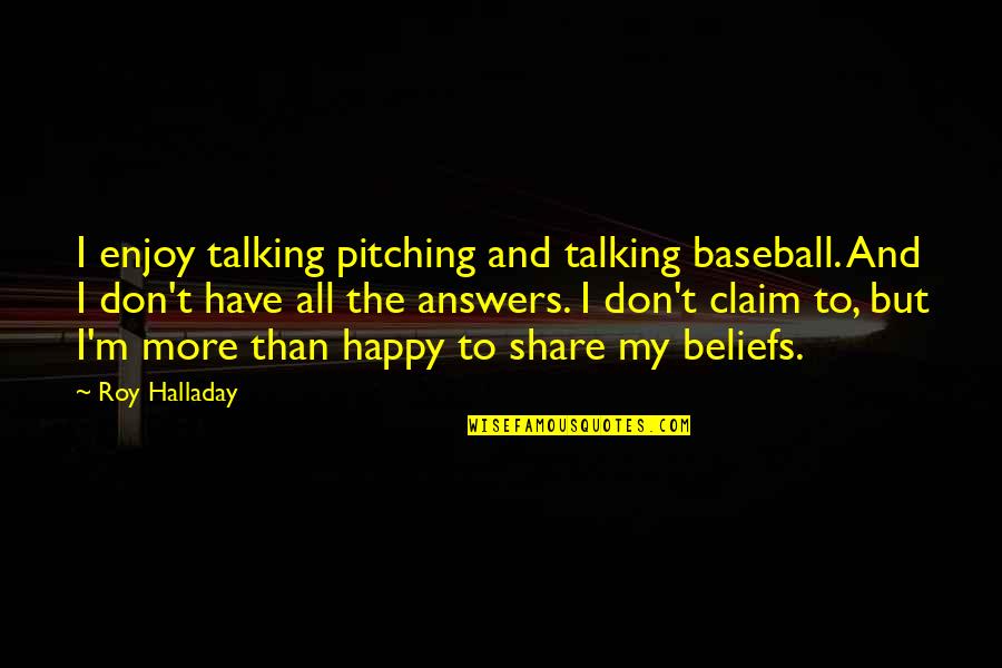 Touching A Woman Quotes By Roy Halladay: I enjoy talking pitching and talking baseball. And