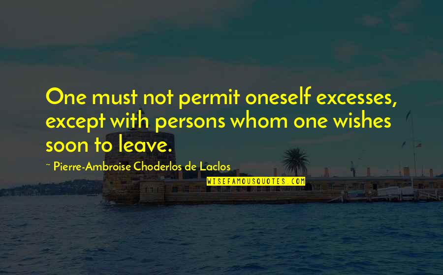 Touching Friendship Quotes By Pierre-Ambroise Choderlos De Laclos: One must not permit oneself excesses, except with