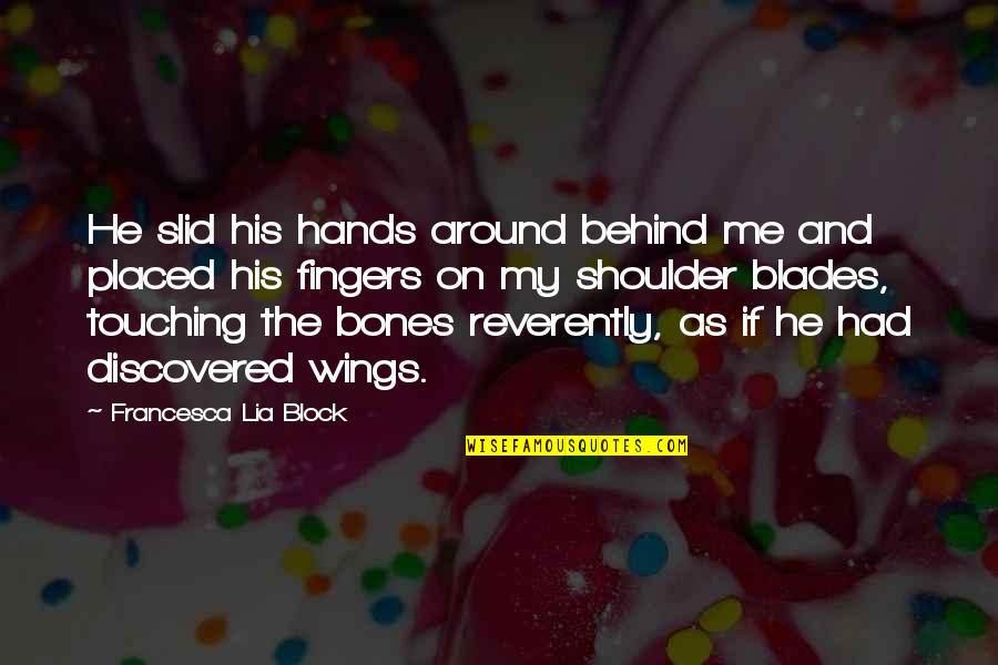 Touching Hands Quotes By Francesca Lia Block: He slid his hands around behind me and