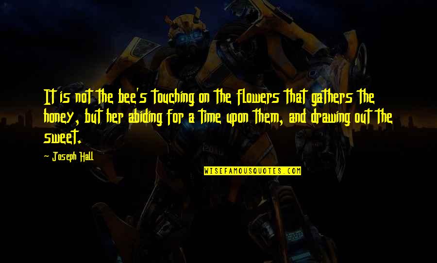 Touching Her Quotes By Joseph Hall: It is not the bee's touching on the
