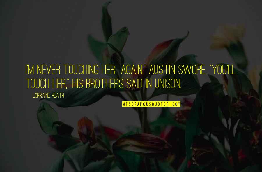 Touching Her Quotes By Lorraine Heath: I'm never touching her again," Austin swore. "You'll