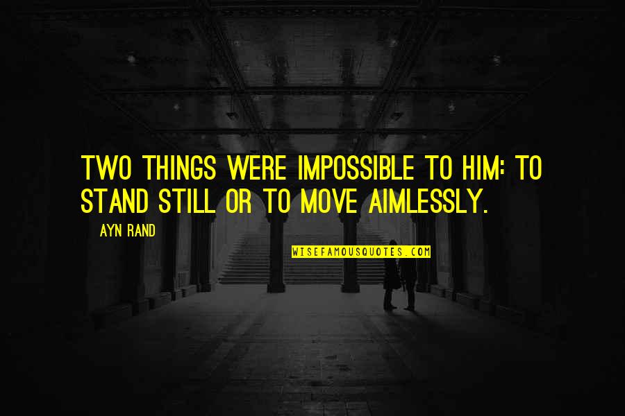 Touching His Wife Quotes By Ayn Rand: Two things were impossible to him: to stand