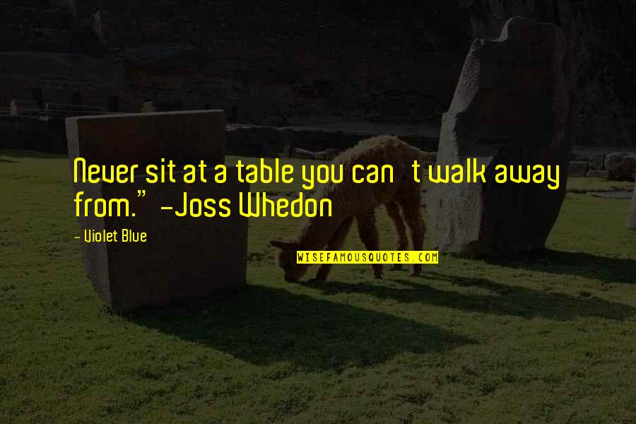 Touching His Wife Quotes By Violet Blue: Never sit at a table you can't walk