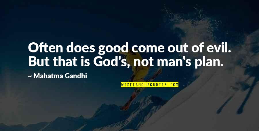 Touching Inspirational Life Quotes By Mahatma Gandhi: Often does good come out of evil. But
