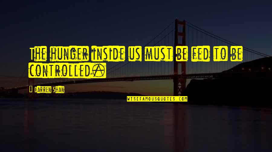 Touching Marvel Quotes By Darren Shan: The hunger inside us must be fed to