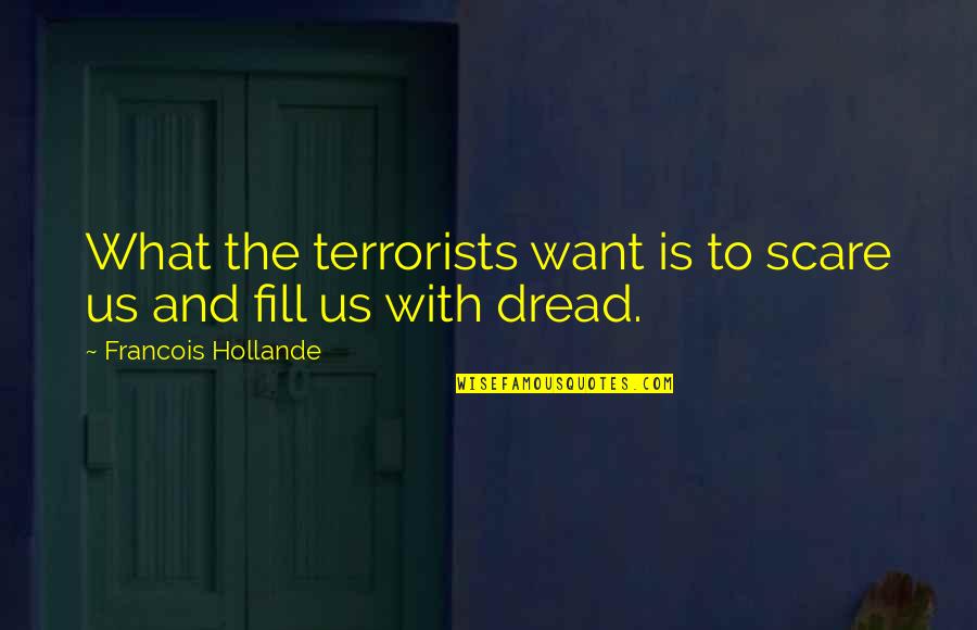 Touching My Soul Quotes By Francois Hollande: What the terrorists want is to scare us