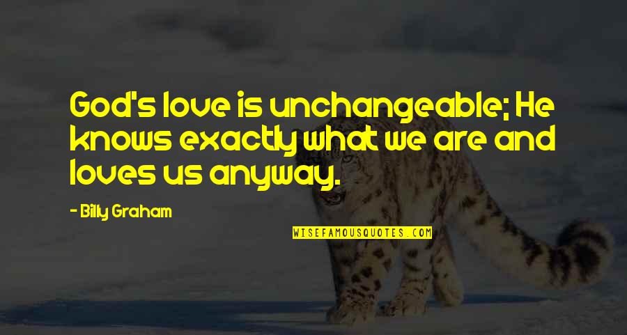 Touching Neck Quotes By Billy Graham: God's love is unchangeable; He knows exactly what