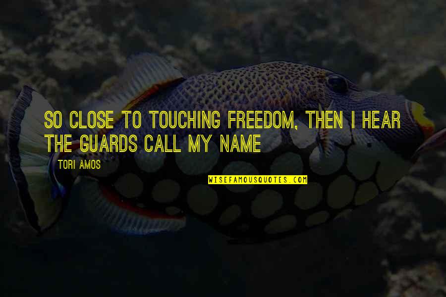 Touching Quotes By Tori Amos: So close to touching freedom, then I hear