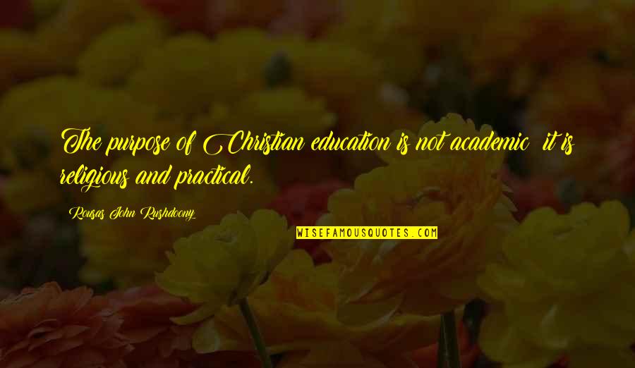 Touching Skin Quotes By Rousas John Rushdoony: The purpose of Christian education is not academic: