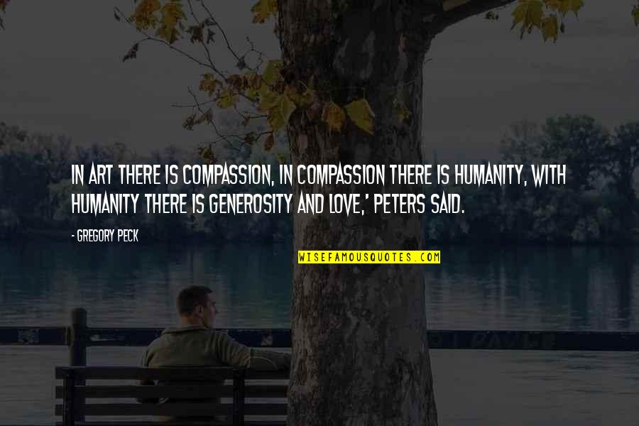 Touching The Earth Quotes By Gregory Peck: In art there is compassion, in compassion there