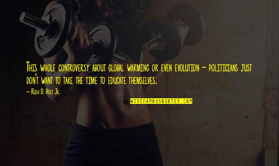 Touching Valentine Quotes By Rush D. Holt Jr.: This whole controversy about global warming or even Touching Valentine Quotes By Rush D. Holt Jr.: This whole controversy about global warming or even