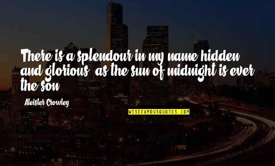 Touching Water Quotes By Aleister Crowley: There is a splendour in my name hidden Touching Water Quotes By Aleister Crowley: There is a splendour in my name hidden