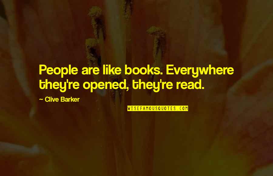 Touching Your Soul Quotes By Clive Barker: People are like books. Everywhere they're opened, they're